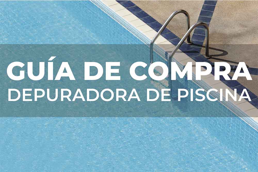 Guía de compra: Depuradoras para piscinas