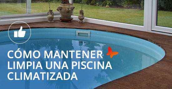 ¿Cómo mantener limpia una piscina climatizada?
